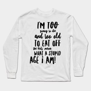 Too Young to Die Long Sleeve T-Shirt